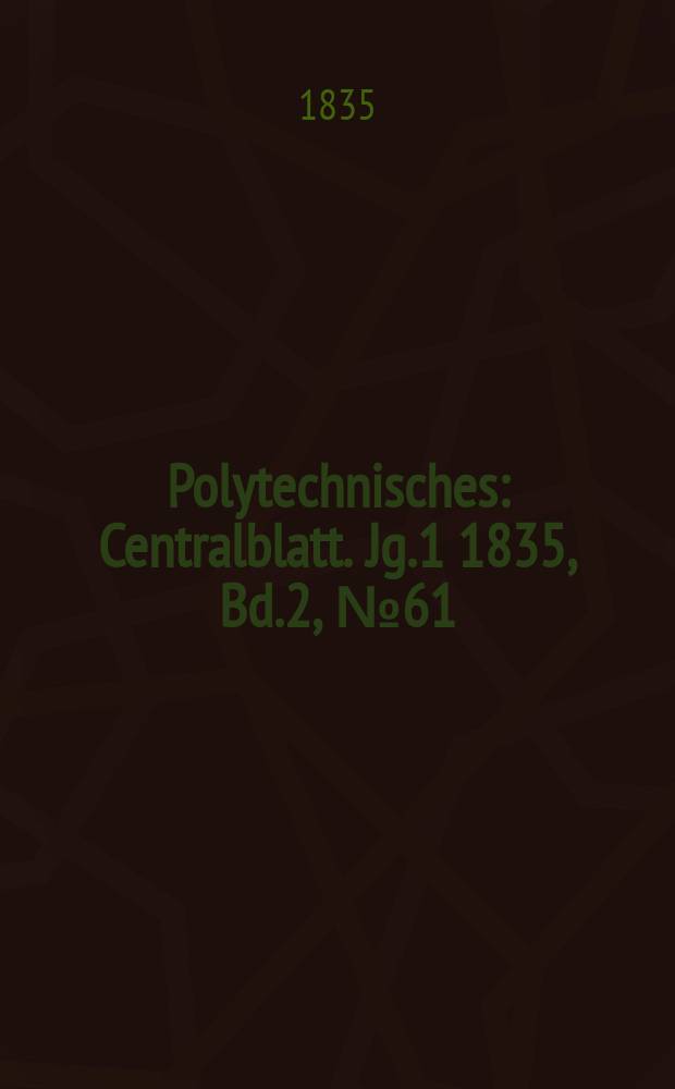 Polytechnisches : Centralblatt. Jg.1 1835, Bd.2, №61