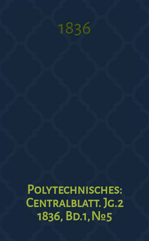 Polytechnisches : Centralblatt. Jg.2 1836, Bd.1, №5
