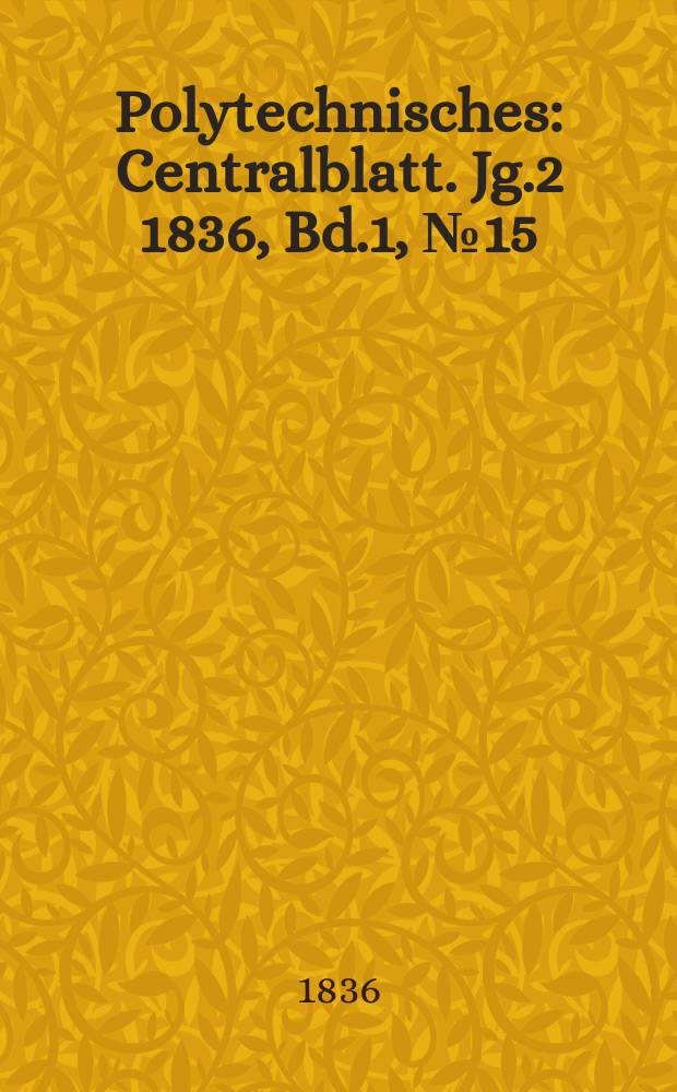 Polytechnisches : Centralblatt. Jg.2 1836, Bd.1, №15