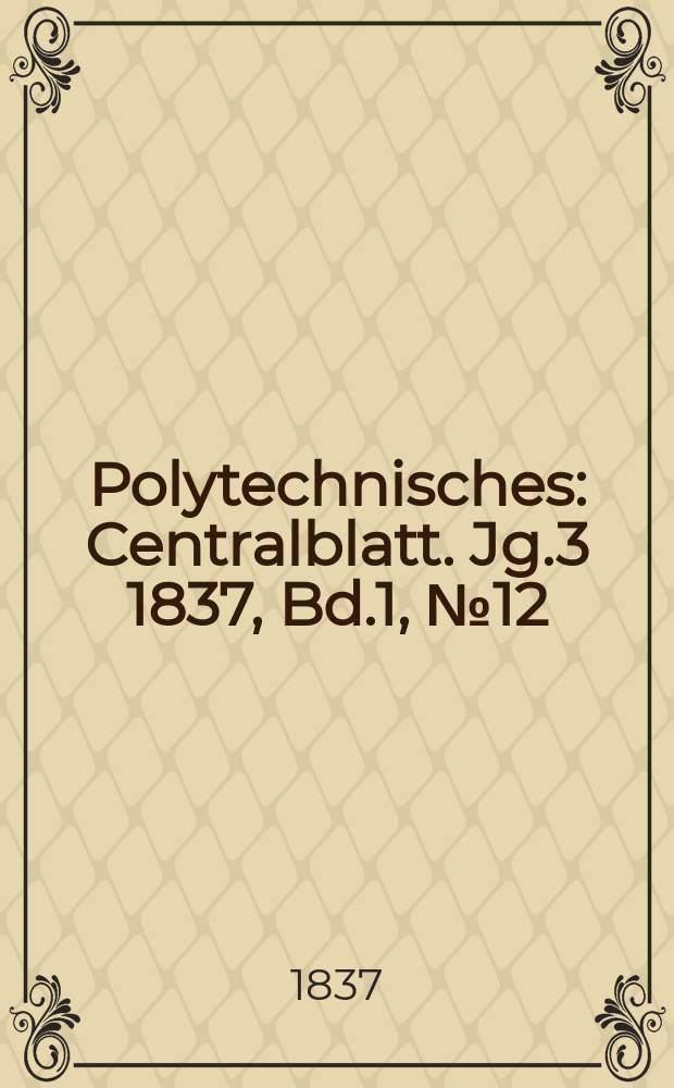 Polytechnisches : Centralblatt. Jg.3 1837, Bd.1, №12