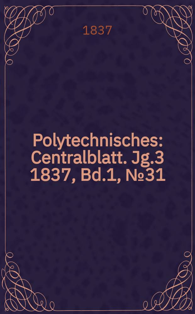 Polytechnisches : Centralblatt. Jg.3 1837, Bd.1, №31
