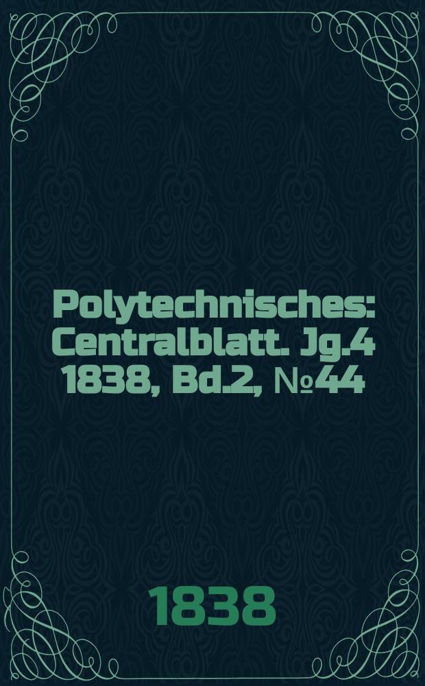 Polytechnisches : Centralblatt. Jg.4 1838, Bd.2, №44