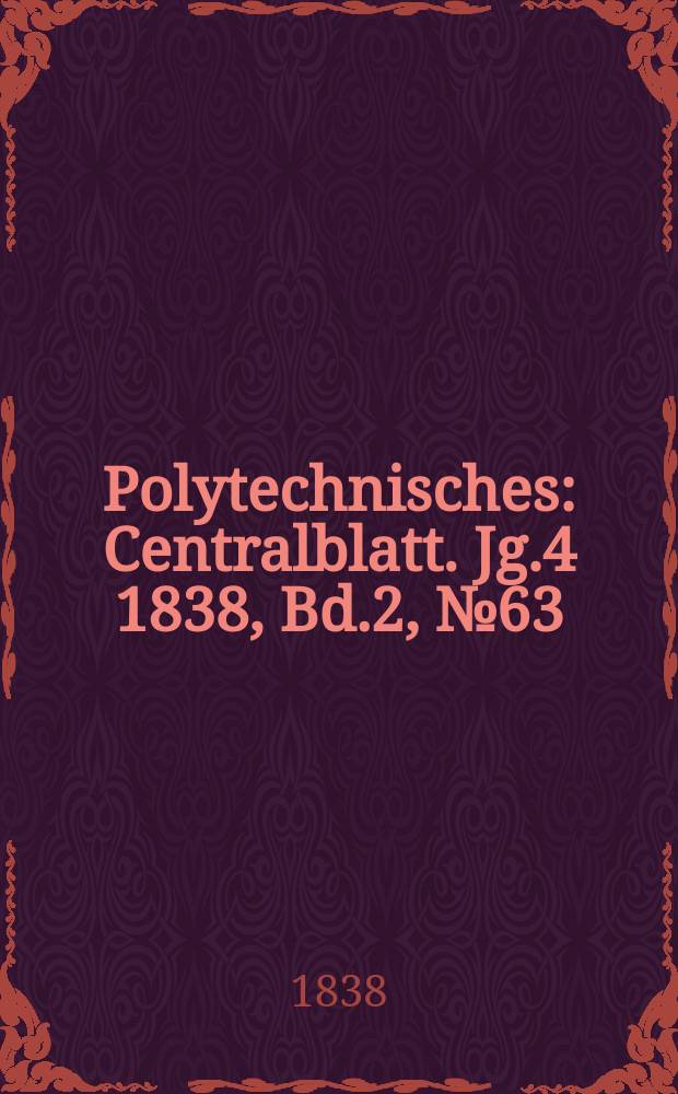 Polytechnisches : Centralblatt. Jg.4 1838, Bd.2, №63