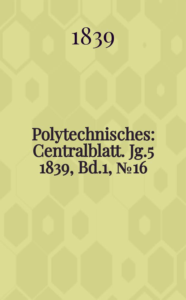 Polytechnisches : Centralblatt. Jg.5 1839, Bd.1, №16