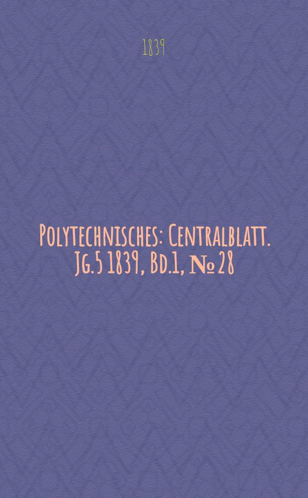 Polytechnisches : Centralblatt. Jg.5 1839, Bd.1, №28