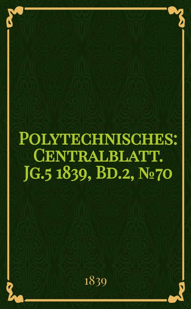 Polytechnisches : Centralblatt. Jg.5 1839, Bd.2, №70