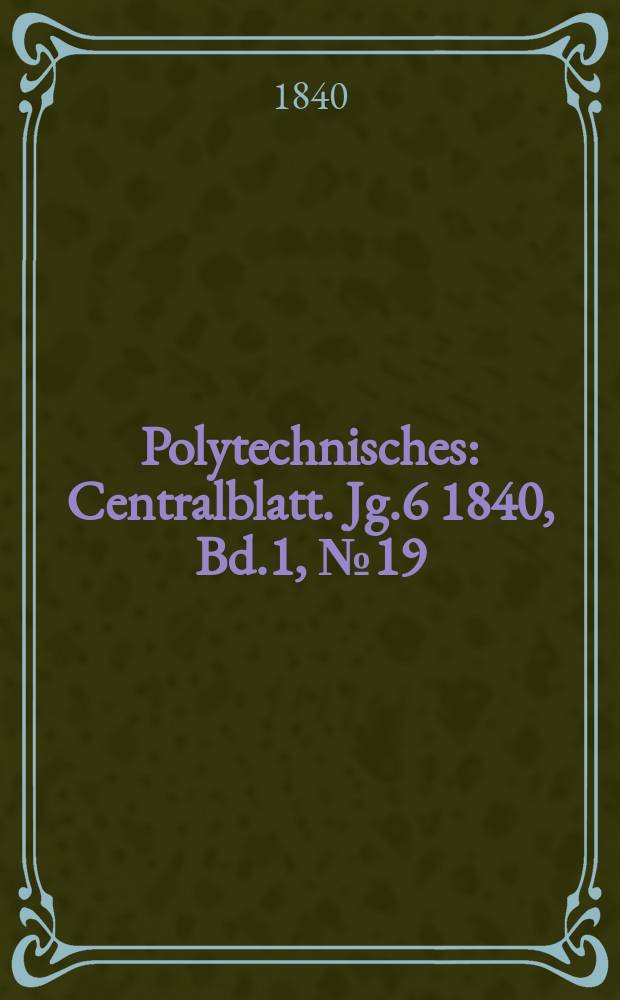 Polytechnisches : Centralblatt. Jg.6 1840, Bd.1, №19