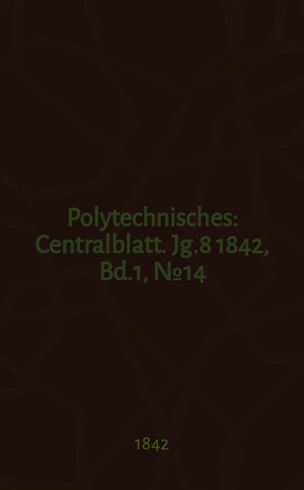 Polytechnisches : Centralblatt. Jg.8 1842, Bd.1, №14