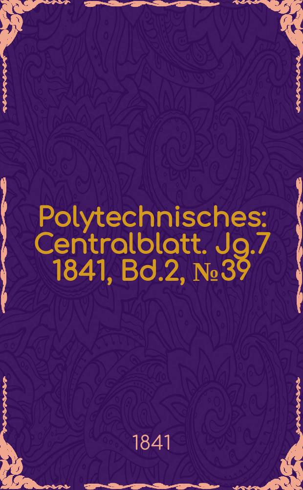 Polytechnisches : Centralblatt. Jg.7 1841, Bd.2, №39