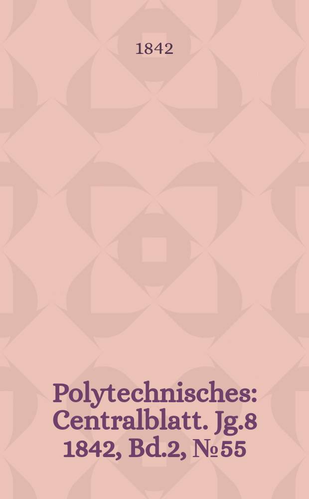 Polytechnisches : Centralblatt. Jg.8 1842, Bd.2, №55