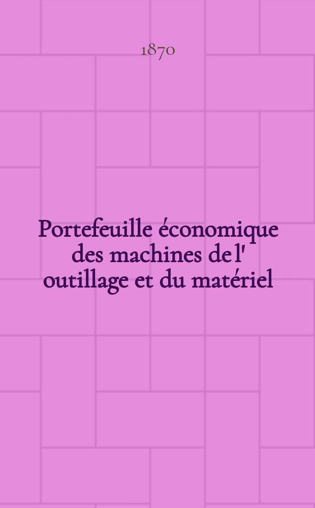 Portefeuille économique des machines de l' outillage et du matériel : relatifs a la construction aux chemins de fer aux routes a l' agriculture, aux mines, a la navigation, a la télégraphie etc. Contenant un choix des objets les plus intéressants des expositions industrielles et agricoles Destine aux ingénieurs mécaniciens conducteurs constructeurs de atelier élèves des écoles entrepreneurs ouvriers. Année15 1870, T.15, №173