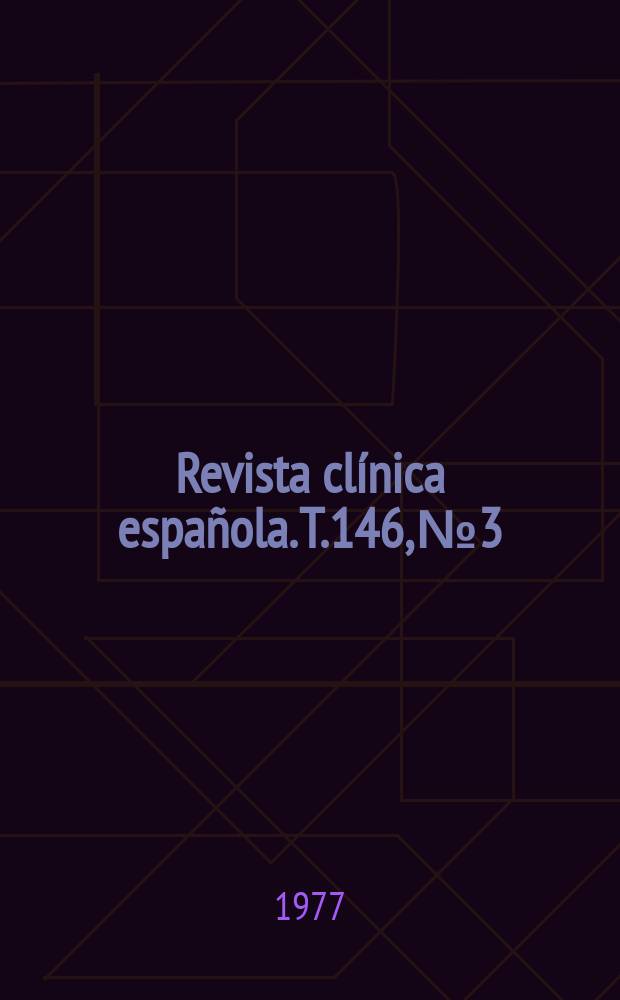 Revista cl&iacute;nica espa&ntilde;ola. T.146, №3