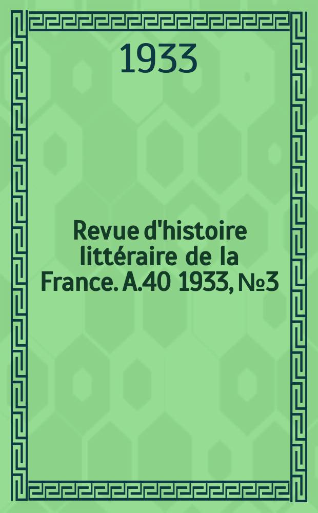 Revue d'histoire litt&eacute;raire de la France. A.40 1933, №3