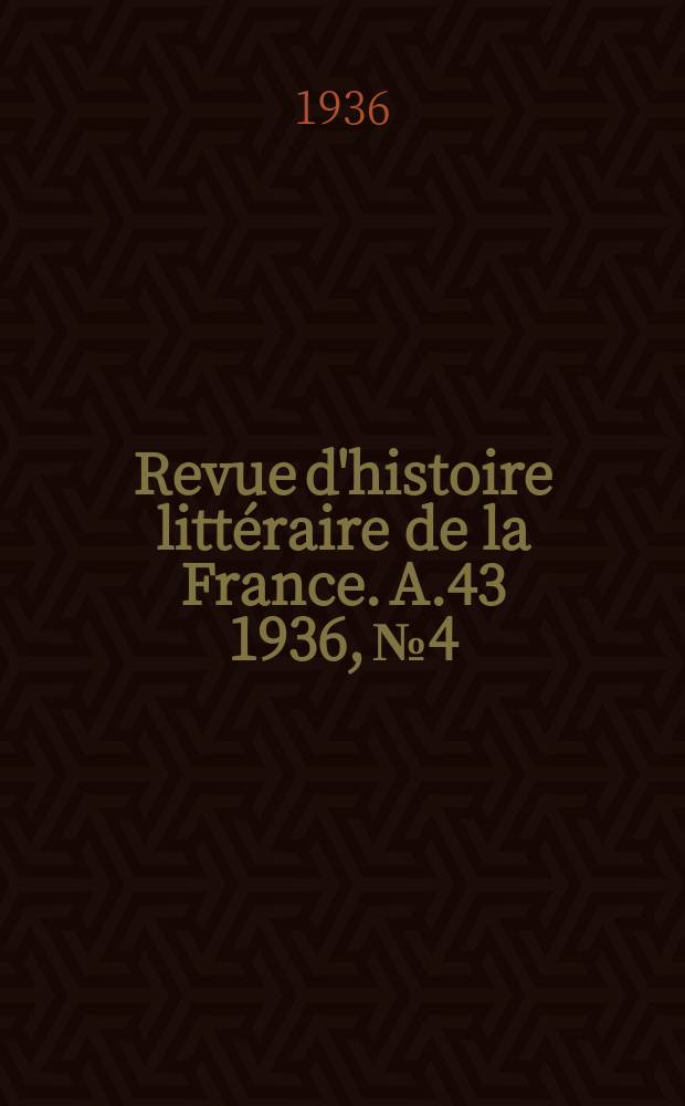 Revue d'histoire litt&eacute;raire de la France. A.43 1936, №4