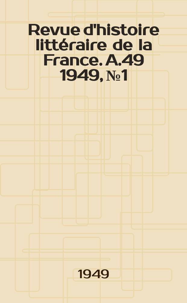 Revue d'histoire littéraire de la France. A.49 1949, №1