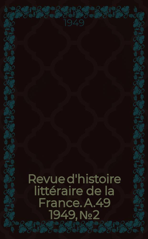 Revue d'histoire littéraire de la France. A.49 1949, №2