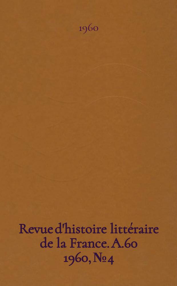 Revue d'histoire litt&eacute;raire de la France. A.60 1960, №4
