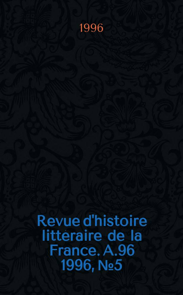 Revue d'histoire littéraire de la France. A.96 1996, №5
