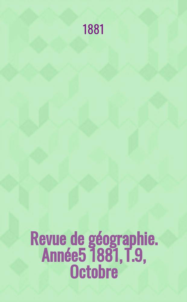 Revue de géographie. Année5 1881, T.9, Octobre