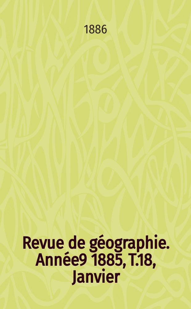 Revue de géographie. Année9 1885, T.18, Janvier