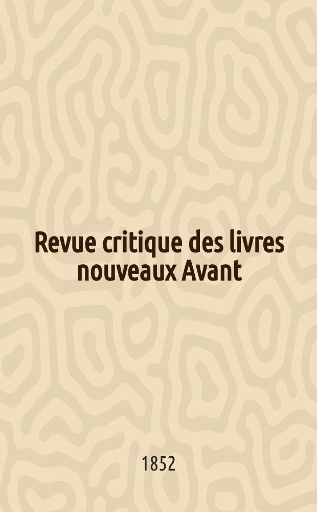Revue critique des livres nouveaux [Avant] : Bulletin littéraire et scientifique. Année20 1852, Janvier