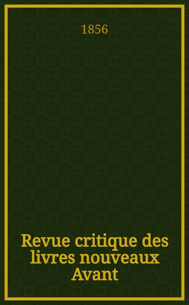 Revue critique des livres nouveaux [Avant] : Bulletin littéraire et scientifique. Année24 1856, Mai