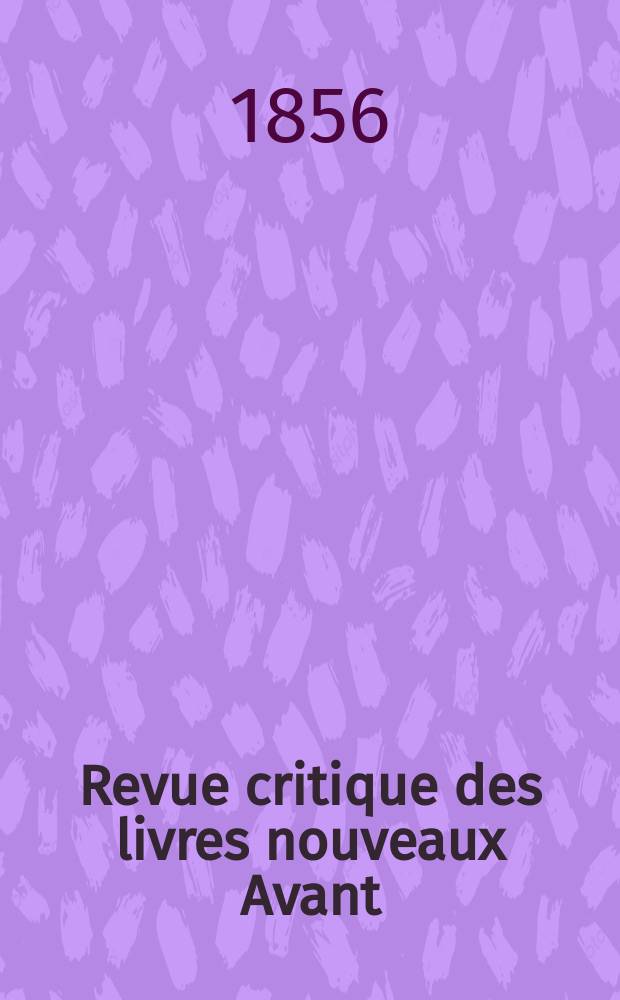 Revue critique des livres nouveaux [Avant] : Bulletin littéraire et scientifique. Année24 1856, Décembre
