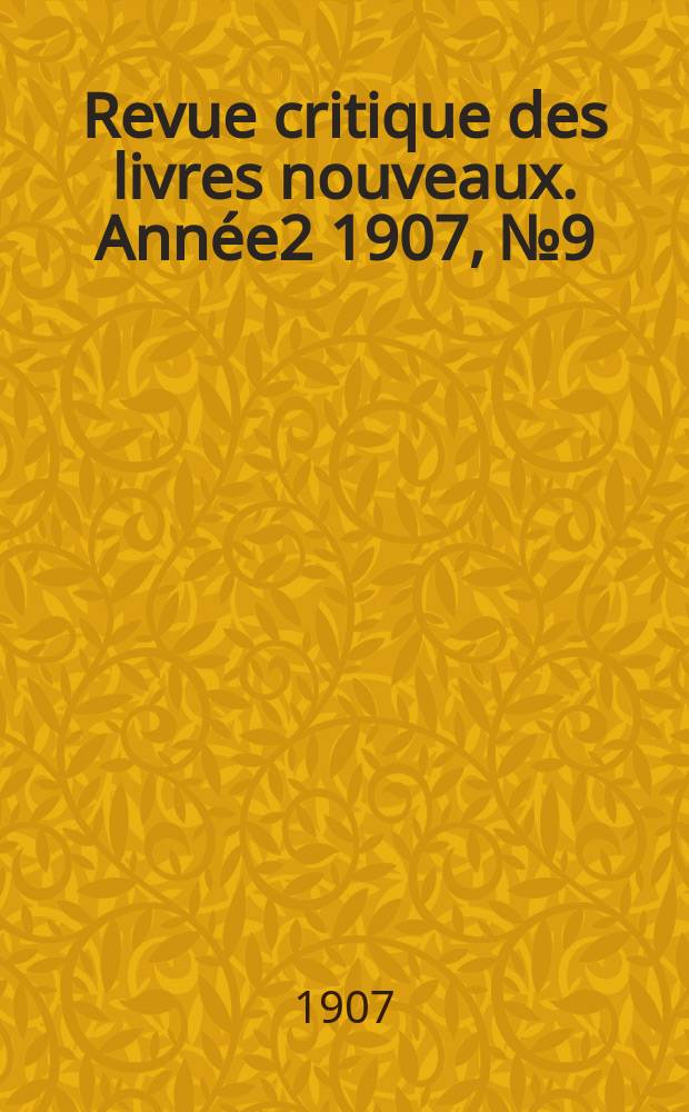 Revue critique des livres nouveaux. Année2 1907, №9