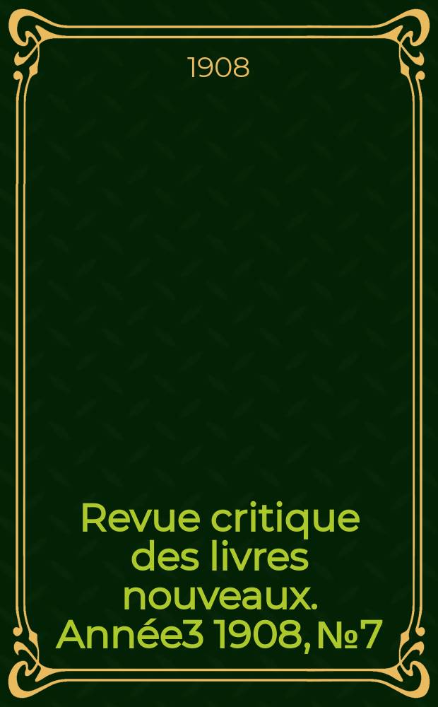 Revue critique des livres nouveaux. Ann&eacute;e3 1908, №7