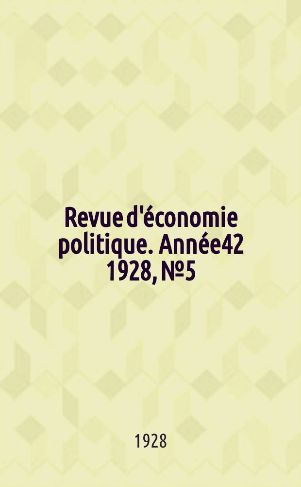 Revue d'&eacute;conomie politique. Ann&eacute;e42 1928, №5