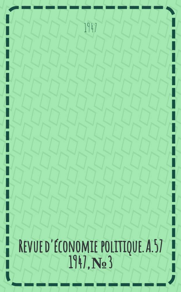 Revue d'&eacute;conomie politique. A.57 1947, №3