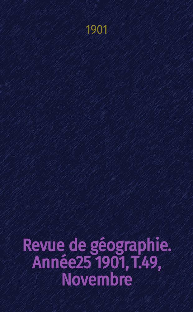 Revue de géographie. Année25 1901, T.49, Novembre