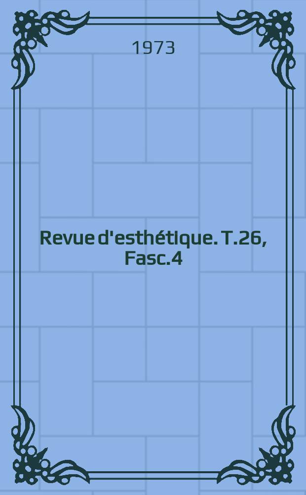 Revue d'esthétique. T.26, Fasc.4