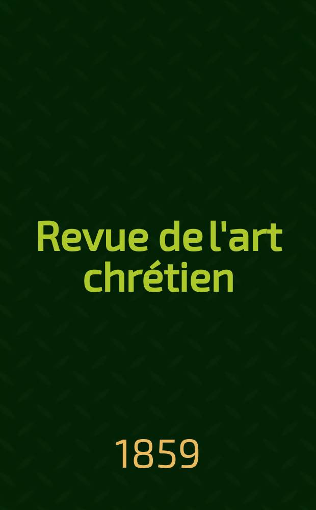 Revue de l'art chrétien : Recueil mensuel d'archéologie religieuse. [Année3] 1859, T.3, Août