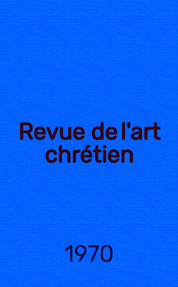 Revue de l'art chrétien : Recueil mensuel d'archéologie religieuse. Année14 1870, T.14, Février