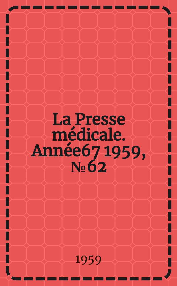 La Presse médicale. Année67 1959, №62