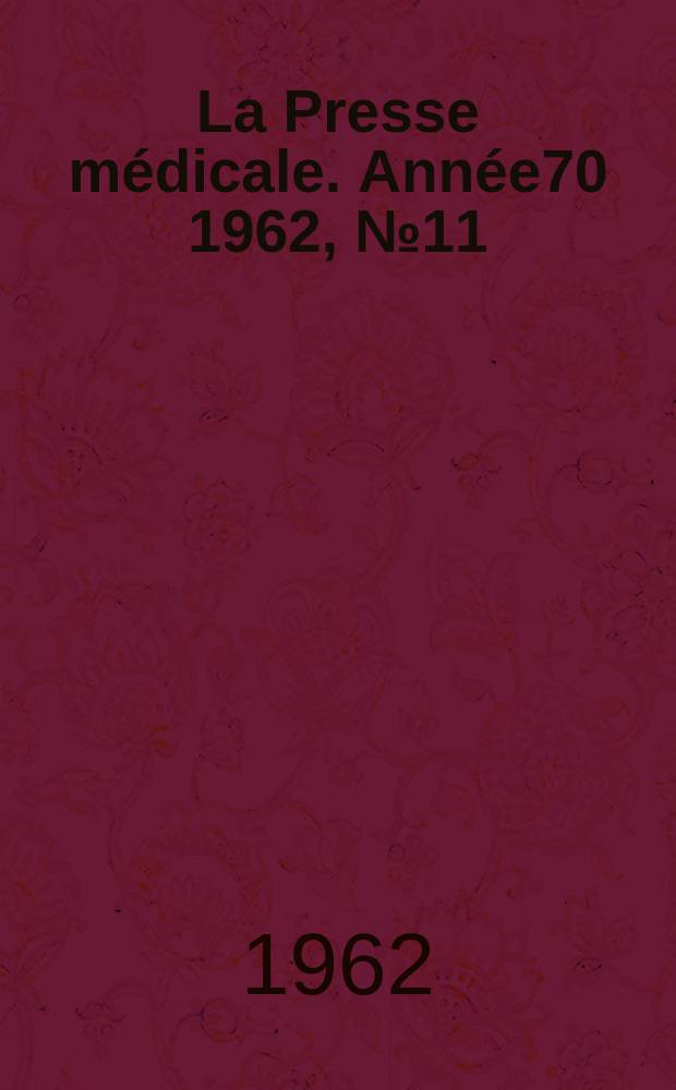 La Presse médicale. Année70 1962, №11