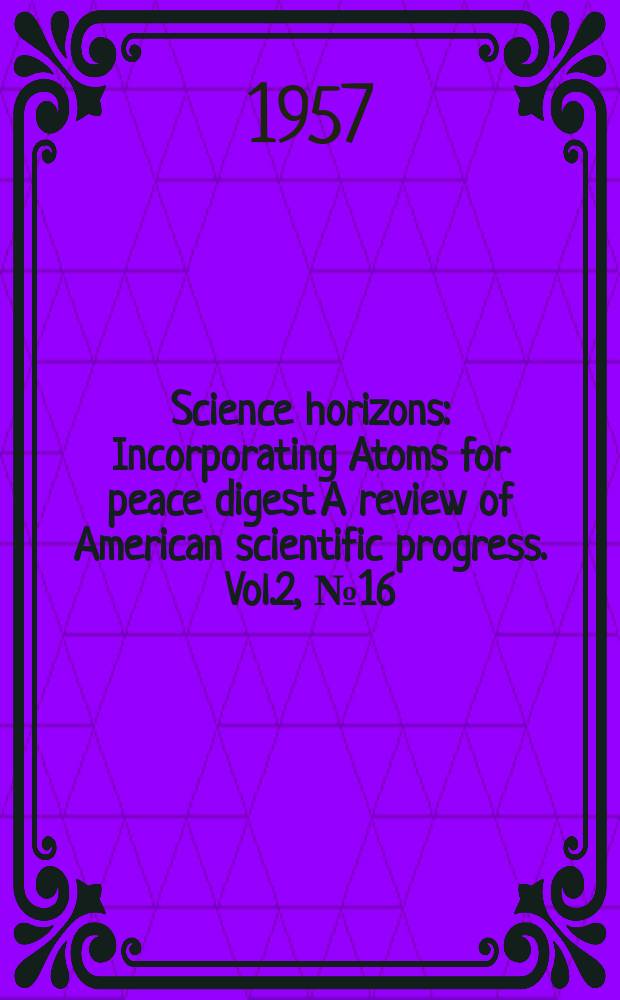 Science horizons : Incorporating Atoms for peace digest A review of American scientific progress. Vol.2, №16