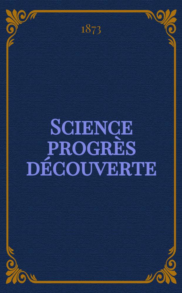 Science progrès découverte : Revue de la Société des ingénieurs civils de France. Année1 1873, №2