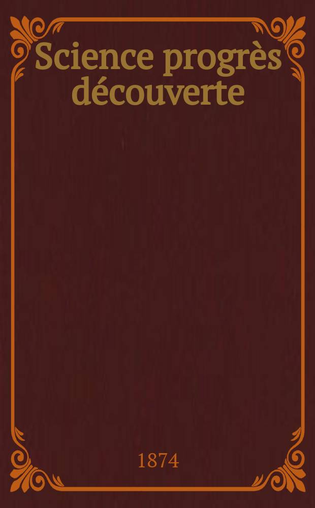 Science progrès découverte : Revue de la Société des ingénieurs civils de France. Année2 1874, Semestre1-2, №30