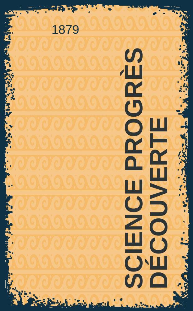 Science progrès découverte : Revue de la Société des ingénieurs civils de France. Année7 1879, Semestre1-2, №339