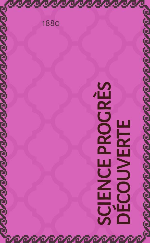 Science progrès découverte : Revue de la Société des ingénieurs civils de France. Année8 1880, Semestre1-2, №391