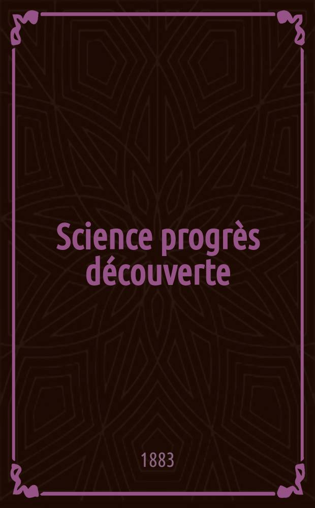 Science progrès découverte : Revue de la Société des ingénieurs civils de France. Année11 1883, Semestre1-2, №505
