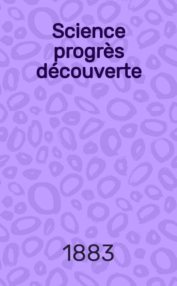 Science progrès découverte : Revue de la Société des ingénieurs civils de France. Année11 1883, Semestre1-2, №535