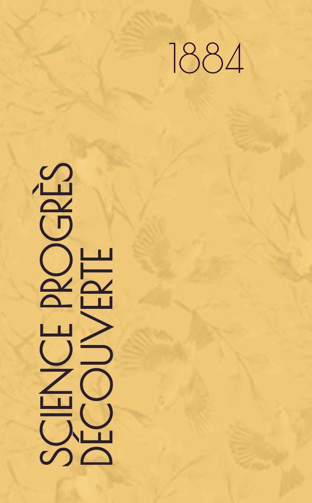 Science progrès découverte : Revue de la Société des ingénieurs civils de France. Année12 1884, Semestre1-2, №568