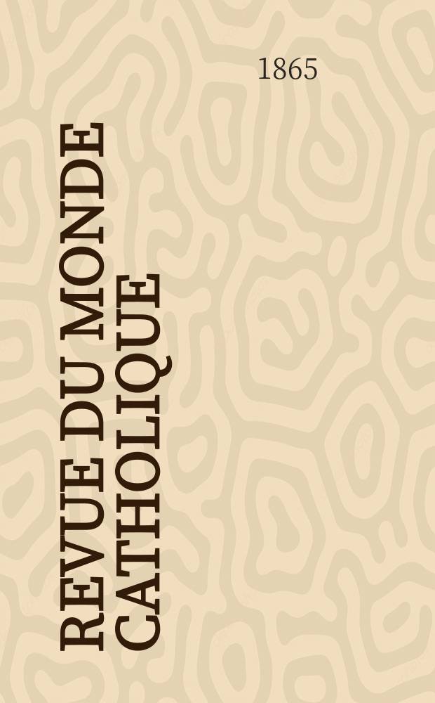 Revue du monde catholique : Théologie , philosophie, histoire, littérature , sciences, beaux - arts. Année5 1864/1865, T.12, №103