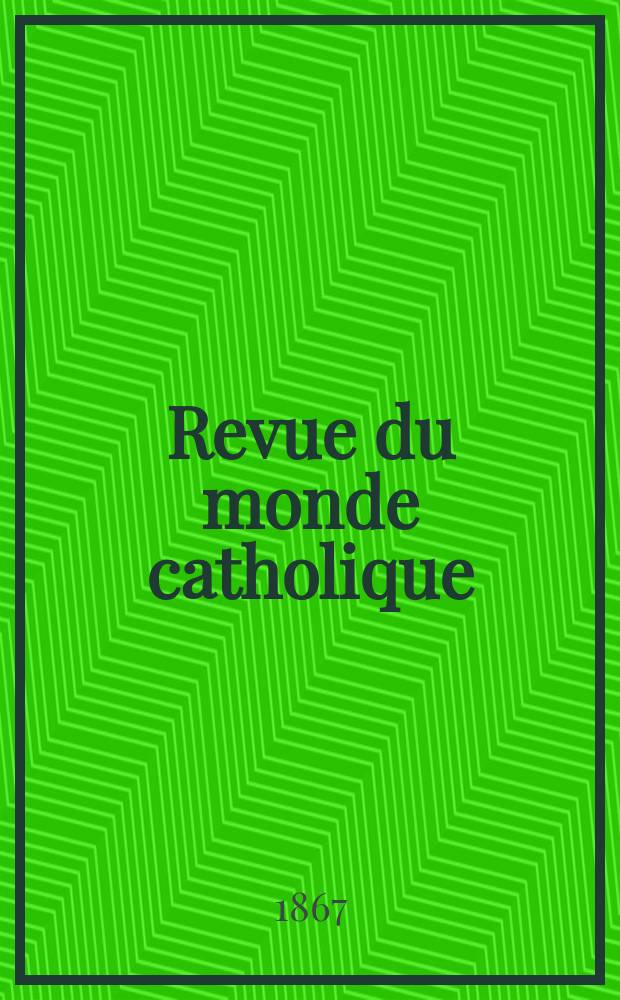 Revue du monde catholique : Th&eacute;ologie , philosophie, histoire, litt&eacute;rature , sciences, beaux - arts. Ann&eacute;e7 1866/1868, T.20, №147