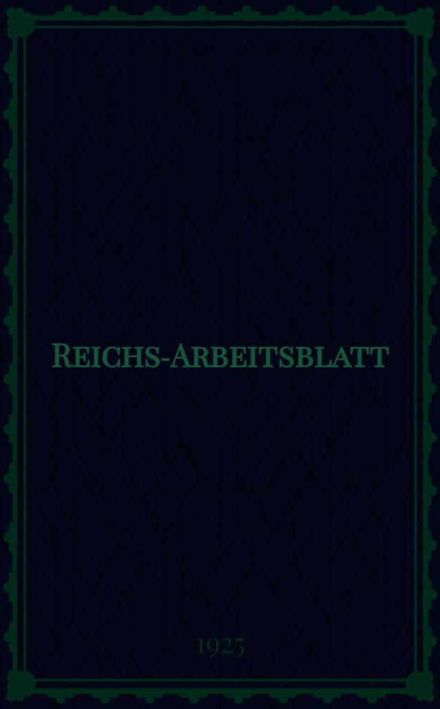 Reichs-Arbeitsblatt : Amtsblatt des Reicharbeitsministeriums und des Reichsamts für Arbeitsvermittlung. Jg.5 1925, №15