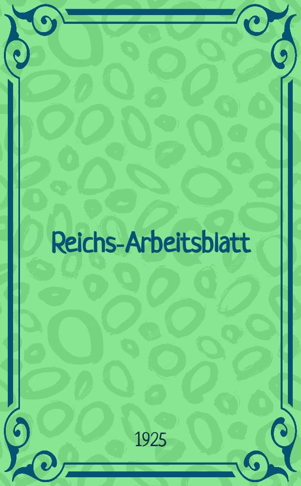 Reichs-Arbeitsblatt : Amtsblatt des Reicharbeitsministeriums und des Reichsamts f&uuml;r Arbeitsvermittlung. Jg.5 1925, №15