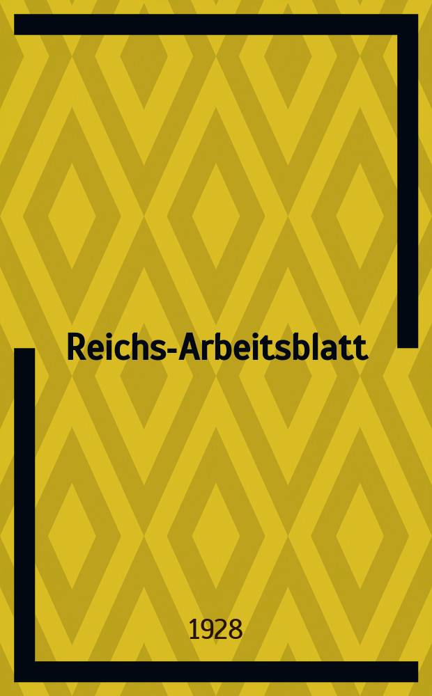 Reichs-Arbeitsblatt : Amtsblatt des Reicharbeitsministeriums und des Reichsamts f&uuml;r Arbeitsvermittlung. Jg.8 1928, №12